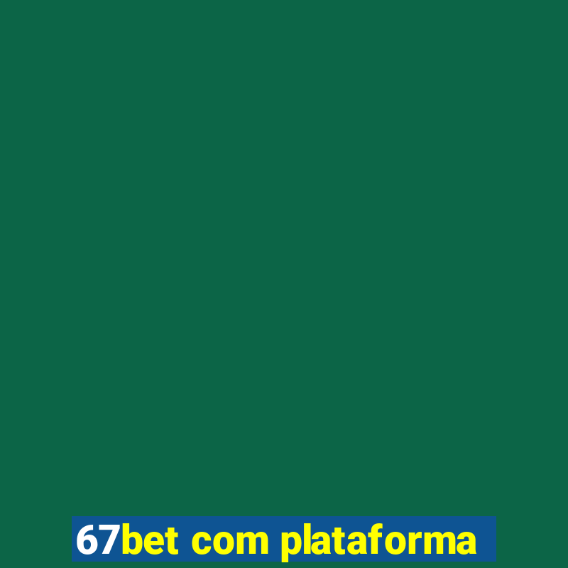 67bet com plataforma